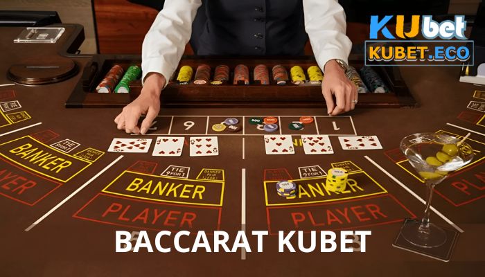 Baccarat Kubet - Sảnh game bài hàng đầu hot nhất năm 2023